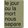 Le Jour Ou la Mort Nous Separe by Harlan Coben