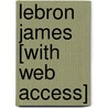 Lebron James [With Web Access] by Anita Yasuda
