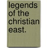 Legends of the Christian East. door Bayle Saint John