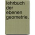 Lehrbuch der Ebenen Geometrie.