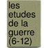 Les Etudes de La Guerre (6-12)