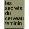 Les Secrets Du Cerveau Feminin by L. Brizendine