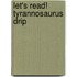 Let's Read! Tyrannosaurus Drip