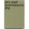 Let's Read! Tyrannosaurus Drip by Julia Donaldson