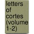 Letters of Cortes (Volume 1-2)