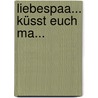 Liebespaa... küsst euch ma... by Jutta Bauer