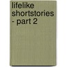 Lifelike Shortstories - Part 2 door Bernd Wunder