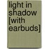 Light in Shadow [With Earbuds]