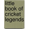 Little Book of Cricket Legends by Ralph Dellar