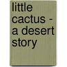 Little Cactus - A Desert Story door Amalia Beckh