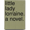 Little Lady Lorraine. A novel. door Courteney Grant