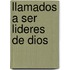 Llamados A Ser Lideres de Dios