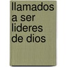 Llamados A Ser Lideres de Dios by Warren W. Wiersbe