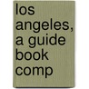 Los Angeles, a Guide Book Comp door Alice Mary. [From Old Catalog] Phillips