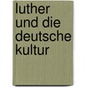 Luther und die deutsche Kultur door Barbara Berger