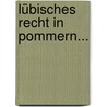 Lübisches Recht In Pommern... by Gustav Von Wilmowski