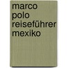 Marco Polo Reiseführer Mexiko door Manfred Wobcke