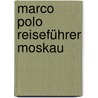 Marco Polo Reiseführer Moskau door Gisbert Mrozek