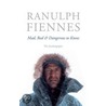 Mad, Bad And Dangerous To Know by Sir Ranulph Fiennes