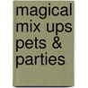 Magical Mix Ups Pets & Parties by Marnie Edwards