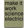 Make It Work Science Electrici by Andrew Haslam