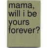 Mama, Will I Be Yours Forever? door Anna Pignataro