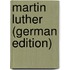 Martin Luther (German Edition)