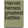 Marvel Heroes Greatest Battles door Matthew K. Manning