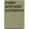 Matter Antimatter oscillations door Md Naimuddin