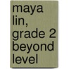 Maya Lin, Grade 2 Beyond Level door Kristi Grams