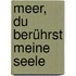 Meer, Du Berührst Meine Seele