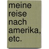 Meine Reise nach Amerika, etc. door Wilhelm Tschirch