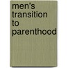 Men's Transition To Parenthood by Phyllis W. Berman