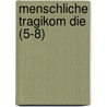 Menschliche Tragikom Die (5-8) by Johannes Scherr