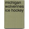 Michigan Wolverines Ice Hockey door Books Llc