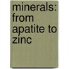 Minerals: From Apatite to Zinc door Darlene R. Stille