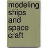 Modeling Ships and Space Craft door Gina Hagler