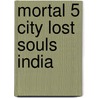 Mortal 5 City Lost Souls India by Clare C