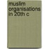 Muslim Organisations in 20th C