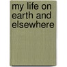 My Life On Earth And Elsewhere door R. Murray Schafer