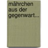 Mährchen aus der Gegenwart... door Theodor Althaus