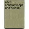 Nach Constantinopel und Brussa by Julius Hermann Von Kirchmann