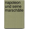 Napoleon und seine Marschälle by Criste Oskar