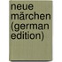 Neue Märchen (German Edition)