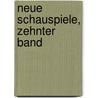 Neue Schauspiele, Zehnter Band by August "Von" Kotzebue