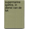 Supermarine spitfire, in dienst van de LSK door Luuk Boerman