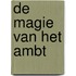 De magie van het ambt