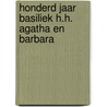 Honderd jaar Basiliek H.H. Agatha en Barbara by Unknown