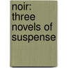 Noir: Three Novels of Suspense by Richard Mason