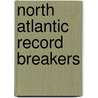 North Atlantic Record Breakers by Arnold Kludas